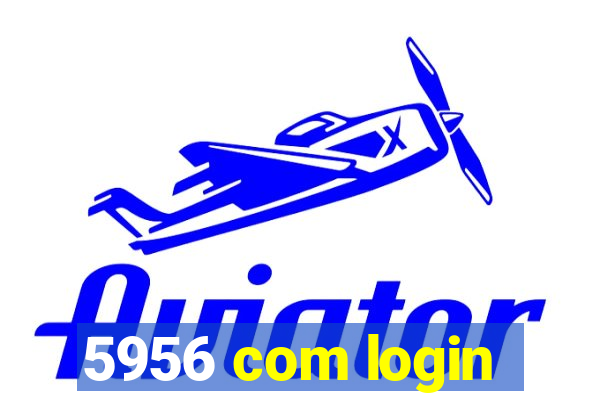 5956 com login